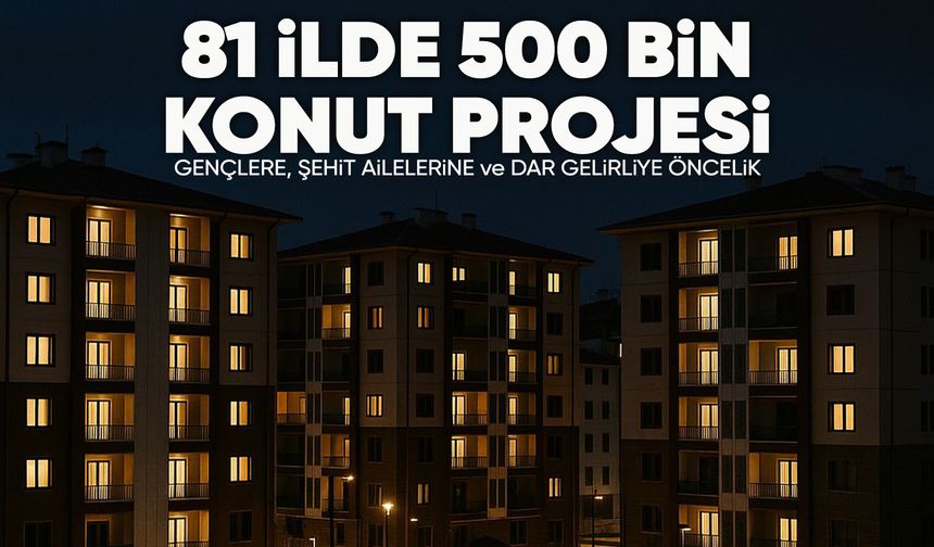 81 ilde 500 bin sosyal konut projesi başlatıldı