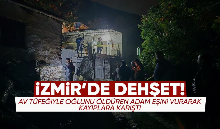 İzmir’de aile faciası: Oğlunu ve eşini av tüfeğiyle vurdu
