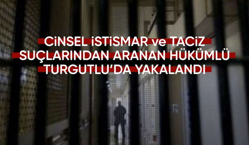Manisa'da cinsel istismar suçlusu yakalandı