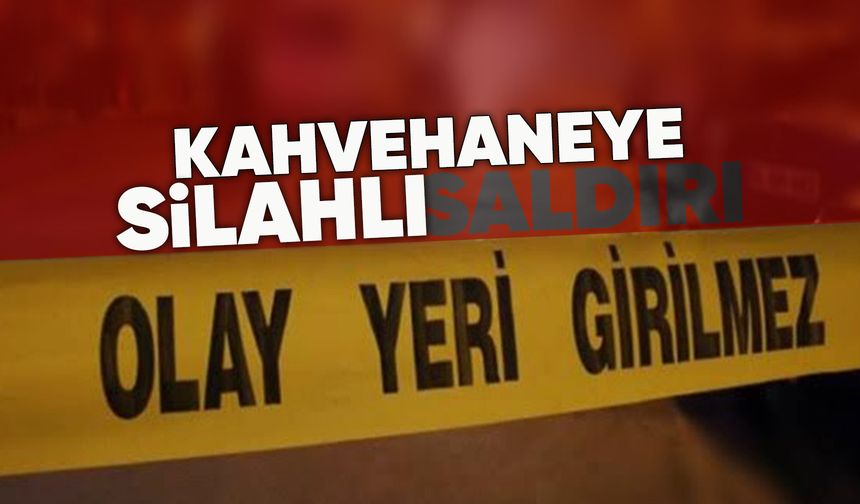 Manisa'da bir kahvehaneye silahlı saldırı