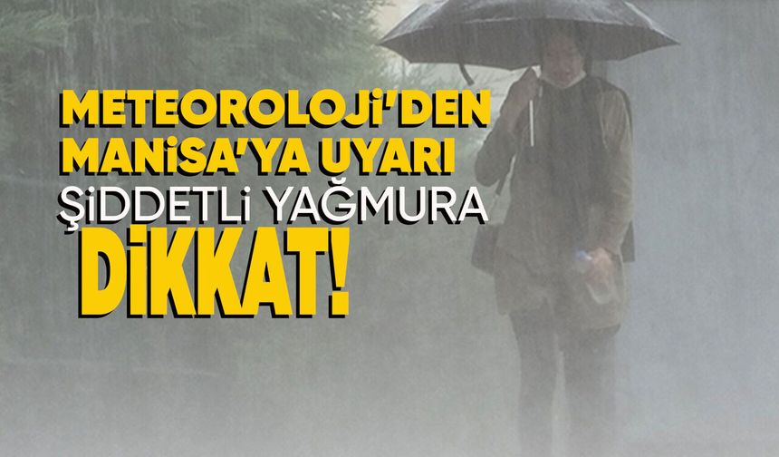 Manisa'ya kuvvetli yağış uyarısı!