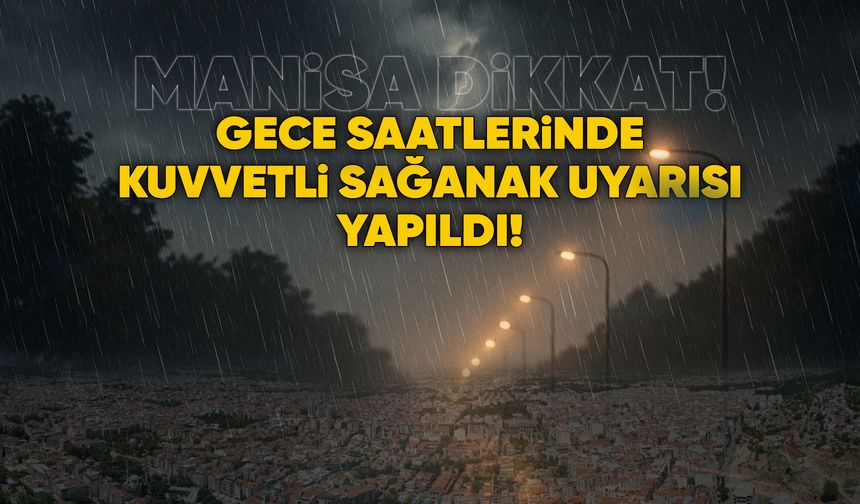 Meteoroloji’den Manisa’ya kuvvetli yağış uyarısı!
