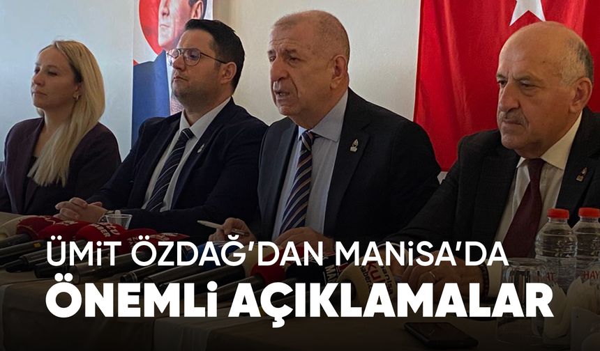 Ümit Özdağ'dan Manisa'da dikkat çeken çıkış