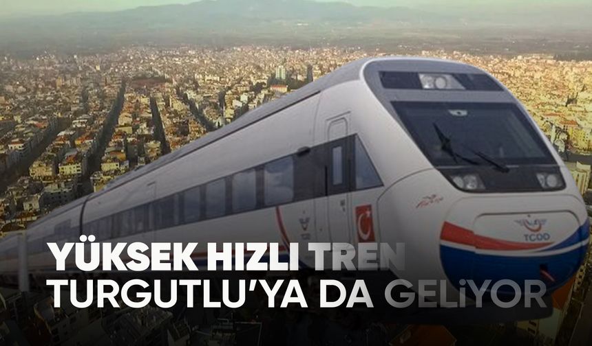 Ankara-İzmir YHT hattına Turgutlu istasyonu da eklendi