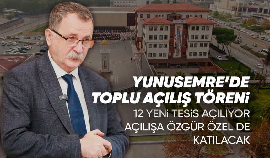 Yunusemre’de 12 tesisin açılışı toplu törenle yapılacak