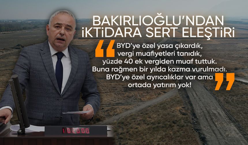 Bakırlıoğlu: “BYD’ye özel ayrıcalıklar var ama ortada yatırım yok!”