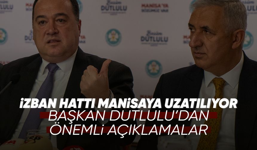 İZBAN hattı Manisa'ya uzatılıyor: Besim Başkan'dan önemli açıklamalar