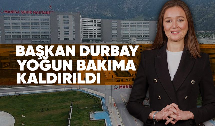 Başkan Gülşah Durbay yoğun bakıma kaldırıldı