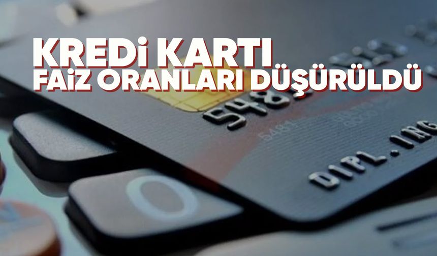 Kredi kartı faiz oranları düşürüldü