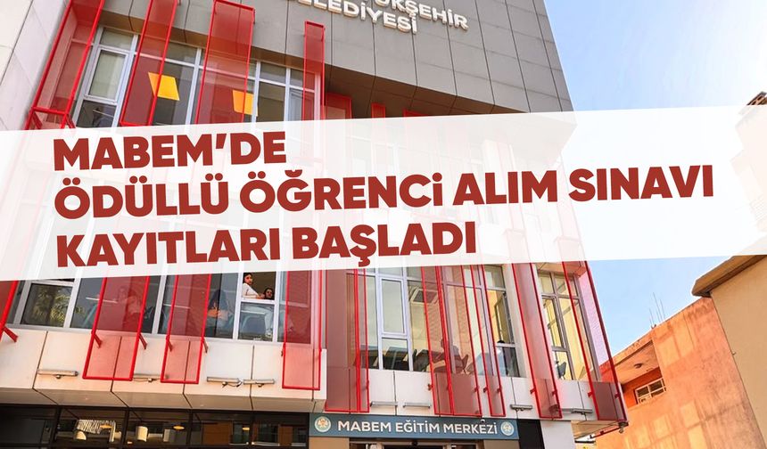 MABEM’de öğrenci alım sınavı kayıtları başladı