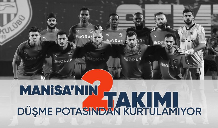 Manisa'nın iki temsilcisi de düşme potasında