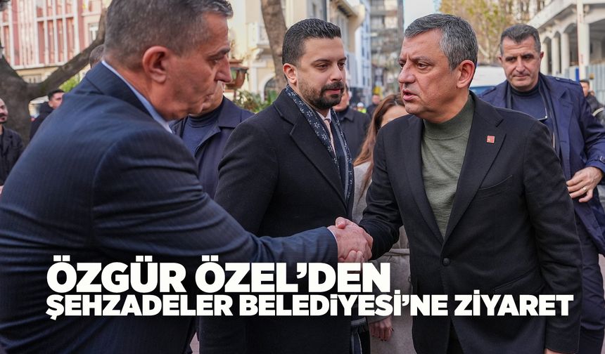 Özgür Özel Şehzadeler Belediyesi'ni ziyaret etti