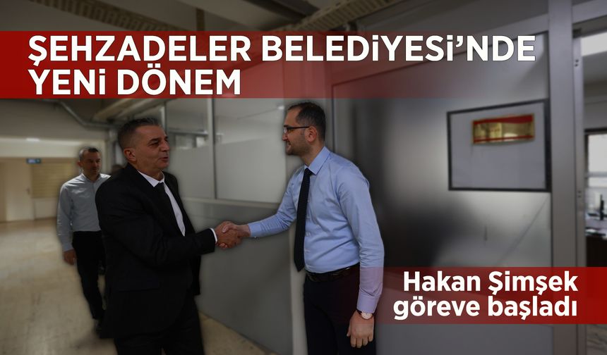 Şehzadeler Belediye Başkanı Hakan Şimşek göreve başladı