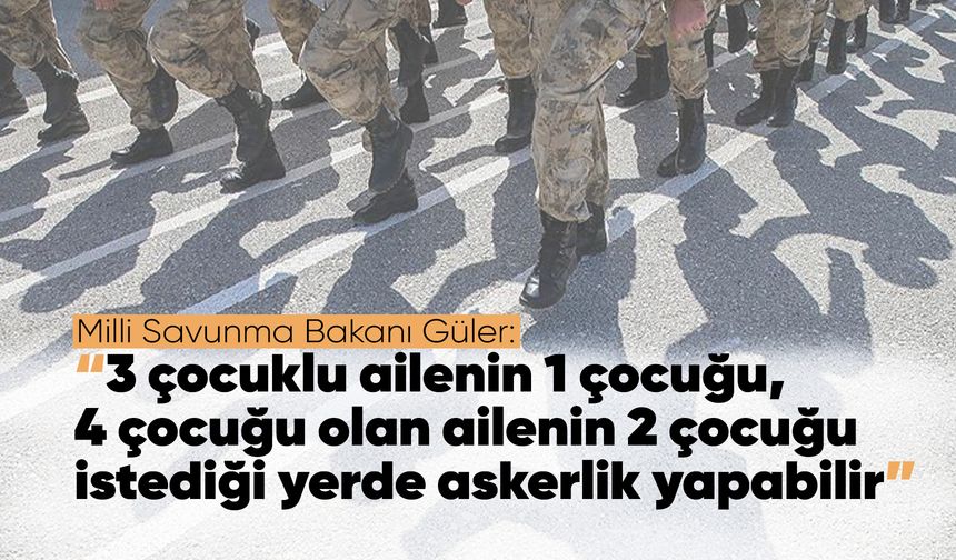 3 çocuklu ailenin 1 çocuğu istediği yerde askerlik yapabilecek