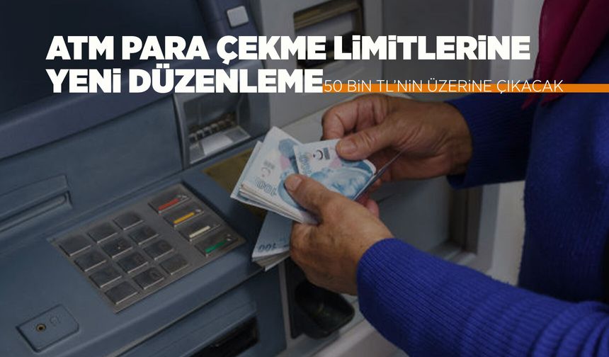 ATM’de para çekme limitleri yükseliyor