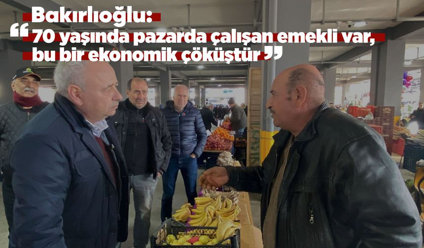 CHP'li Bakırlıoğlu pazarcının nabzını tuttu