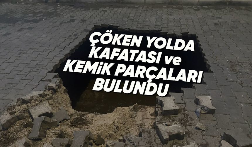 Manisa'da çöken yolda insan kemikleri bulundu