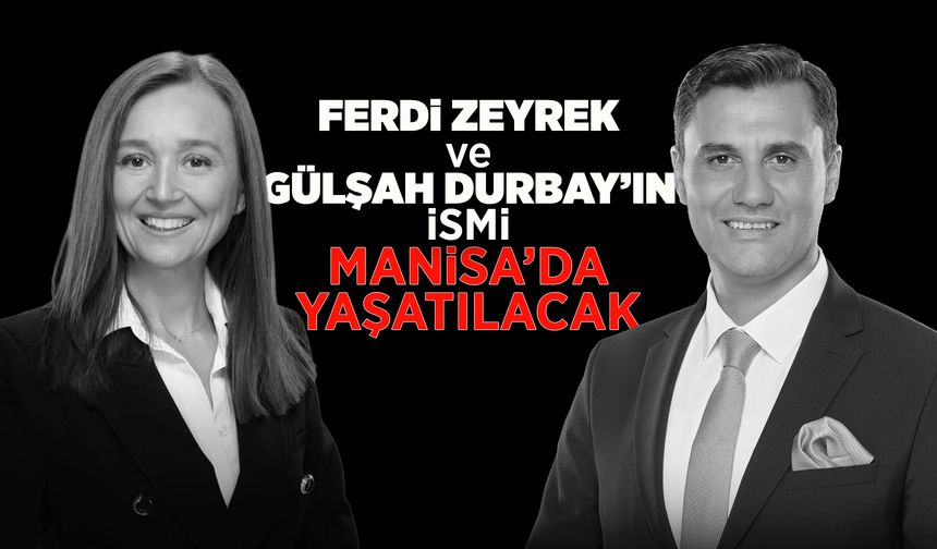 Ferdi Zeyrek ve Gülşah Durbay’ın isimleri Manisa’da yaşayacak