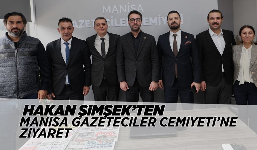 Başkan Şimşek’ten Manisa Gazeteciler Cemiyeti ziyareti