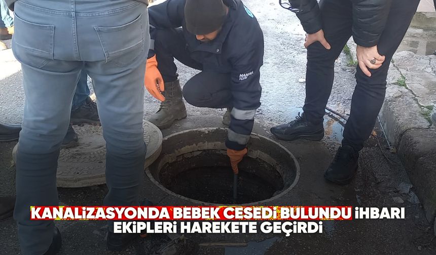 Yunusemre’de tüyler ürperten ihbar: Kanalizasyonda bebek cesedi bulundu iddiası