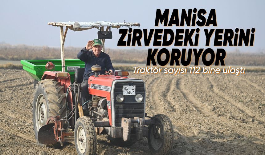 Manisa’da traktör sayısı 111 bini aştı