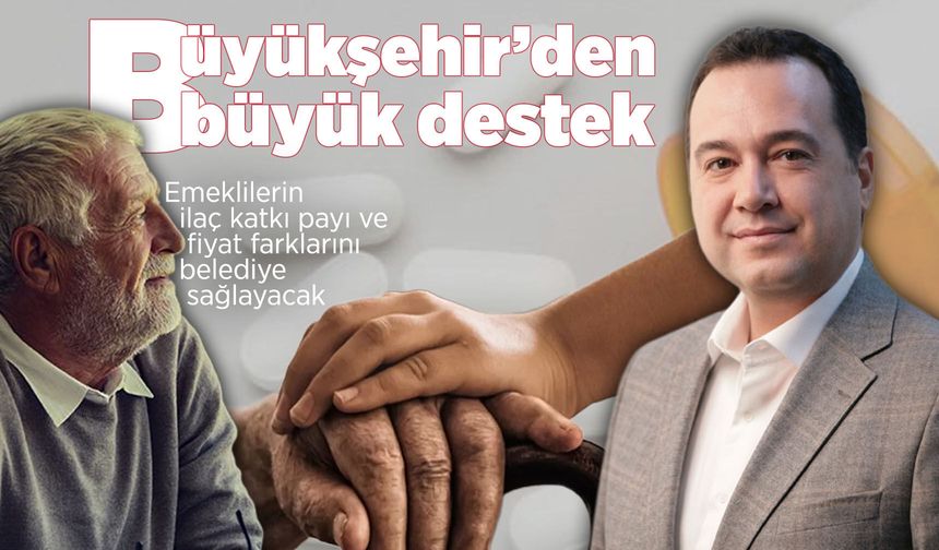 Manisa'da emeklilerin ilaç katkı paylarını belediye ödeyecek