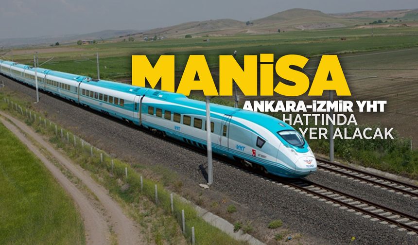 Ankara–İzmir YHT Manisa’dan geçecek