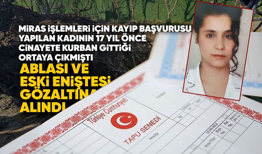 17 yıllık cinayet, miras işlemleri sırasında çözüldü!