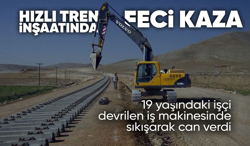 Manisa'daki hızlı tren inşaatında 19 yaşındaki işçi can verdi