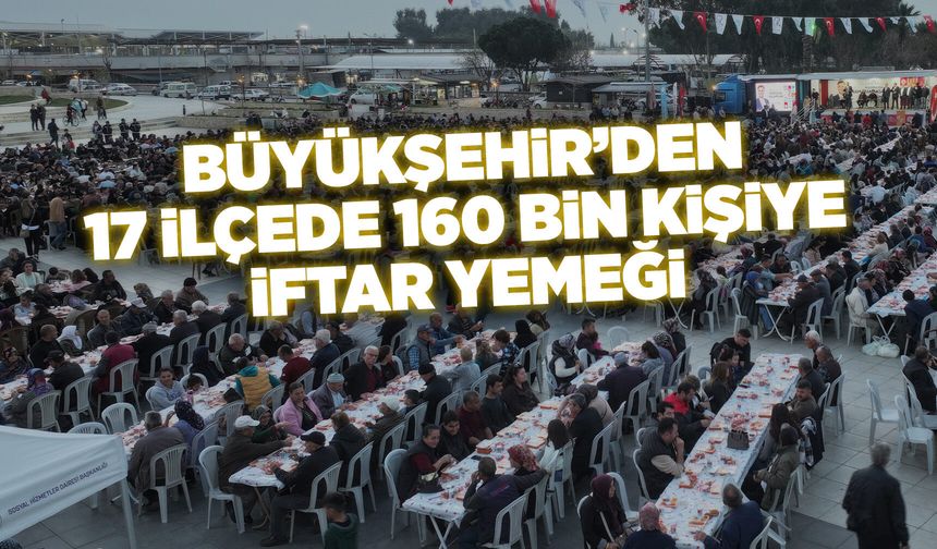 Manisa Büyükşehir Belediyesi’nden 160 bin kişilik iftar sofrası
