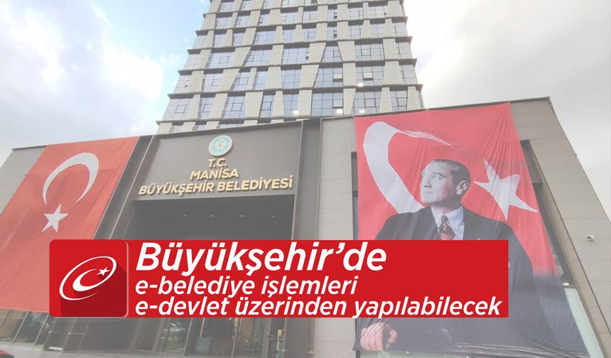 Manisa Büyükşehir Belediyesi'nde e-Devlet dönemi