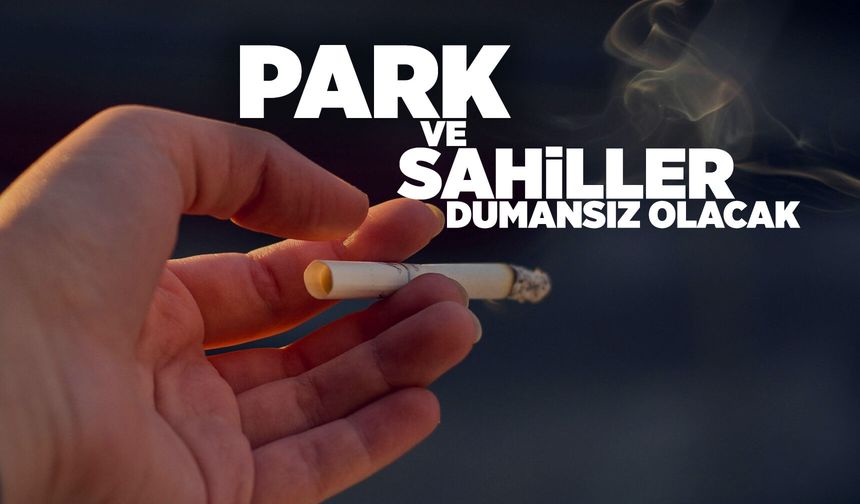 Parklarda ve sahillerde sigara içmek yasaklanıyor