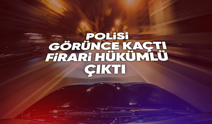 Manisa'da polisi görünce kaçan şahıs firari hükümlü çıktı