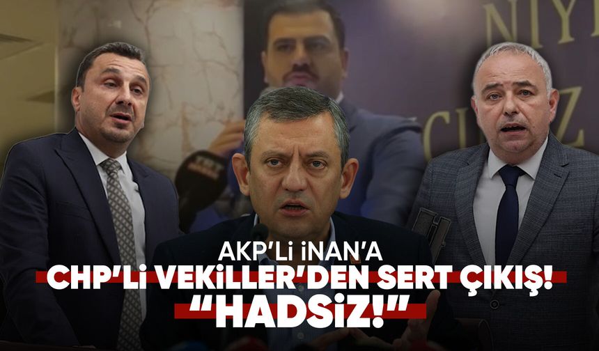 AKP’li İnan’ın sözlerine CHP’li iki vekilden sert tepki