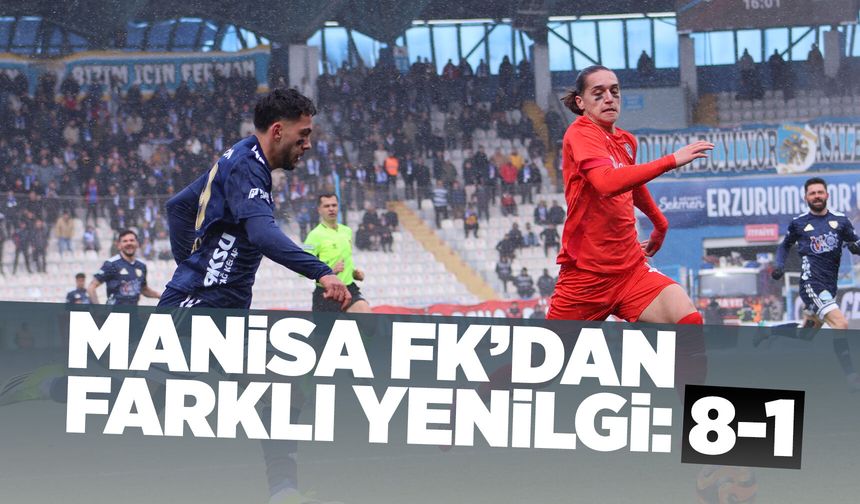 Manisa FK, Erzurumspor FK'ya 8-1 yenildi