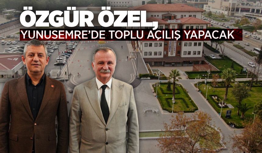 Özgür Özel, Yunusemre'de toplu açılış törenine katılacak