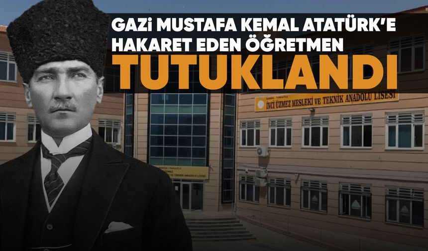 Turgutlu'da Atatürk'e hakaret eden öğretmen tutuklandı!