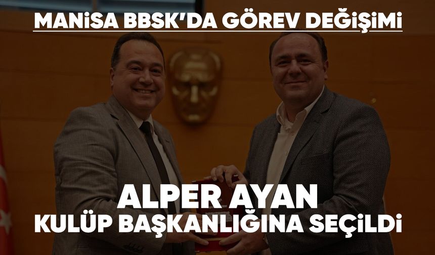 Manisa BBSK'nın yeni Başkanı Alper Ayan oldu