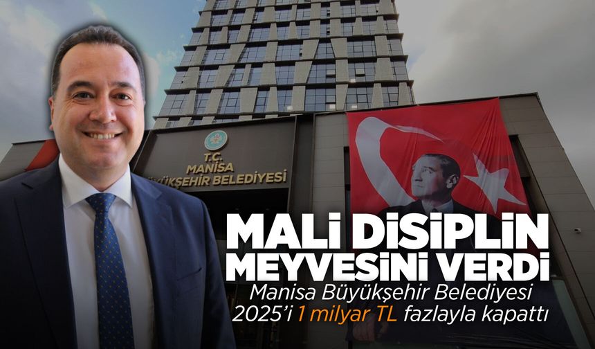 Manisa Büyükşehir 2025’i 1 milyar TL fazlayla kapattı