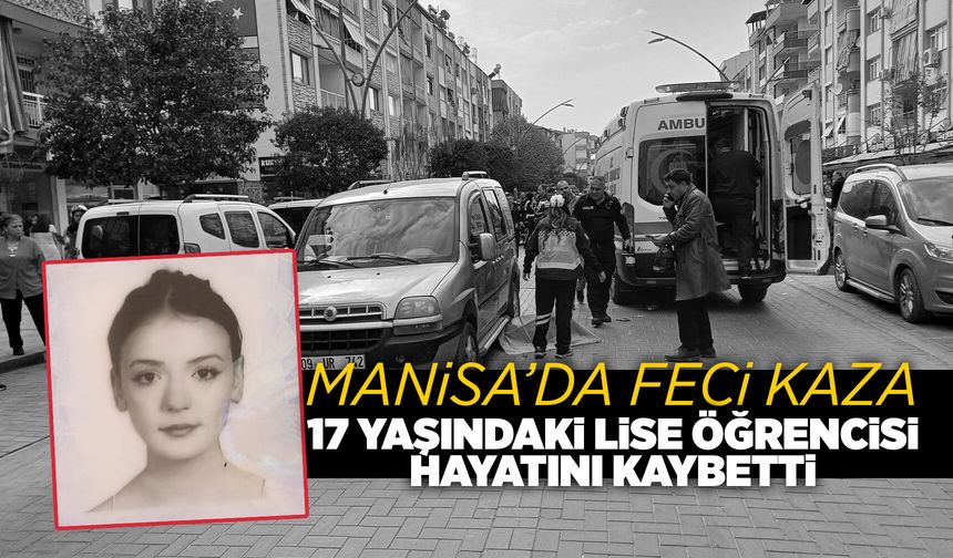 Manisa'daki feci kazada 17 yaşındaki Sude can verdi