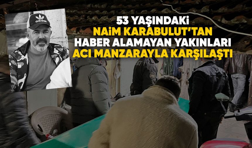 Manisa'da 53 yaşındaki adam evinde ölü bulundu
