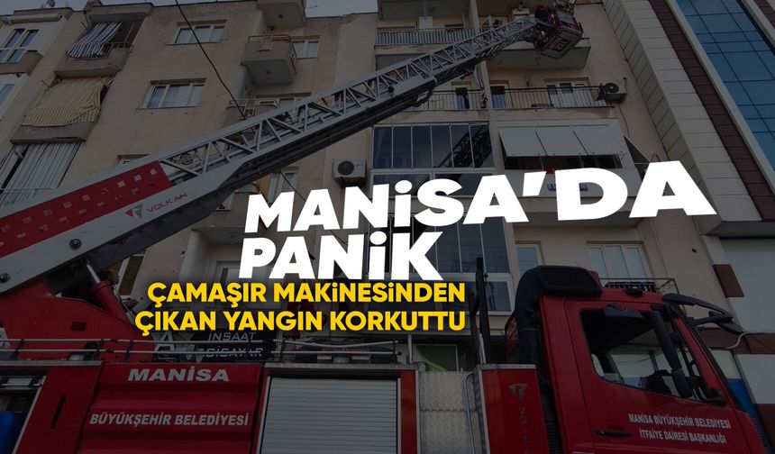 Manisa'da çamaşır makinesi yangına sebep oldu