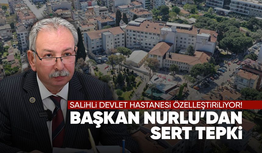 Nurlu’dan hastane arsası satışına sert tepki: “Salihli’nin malını peşkeş çektirmeyiz”