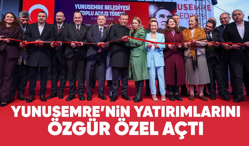 Yunusemre'de toplu açılış töreni Özgür Özel'in katılımıyla gerçekleşti