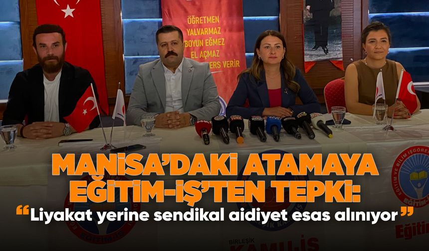 Manisa'daki liyakat dışı atamaya Eğitim-İş'ten tepki