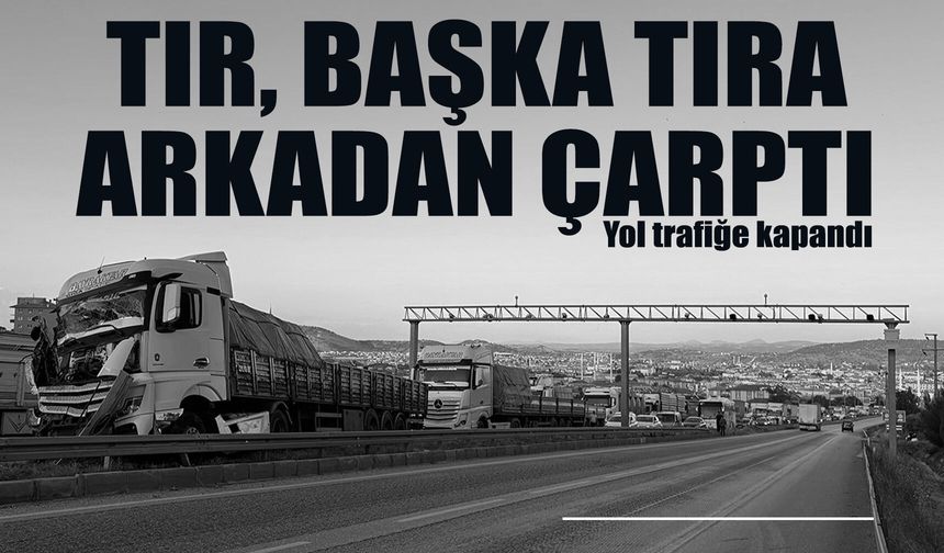 Manisa'da 2 tır çarpıştı, yol trafiğe kapandı