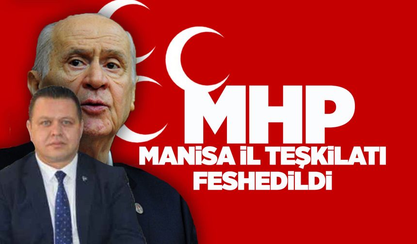 MHP Manisa İl Teşkilatı feshedildi