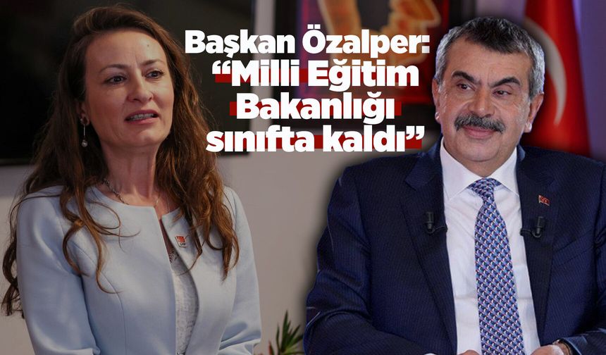 Başkan Özalper'den Milli Eğitim Bakanlığı'na sert sözler