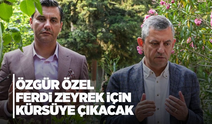 Özgür Özel: "Ferdi Zeyrek’i kürsüde anacağız"