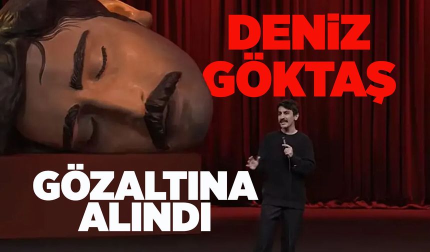 Komedyen Deniz Göktaş gözaltına alındı!